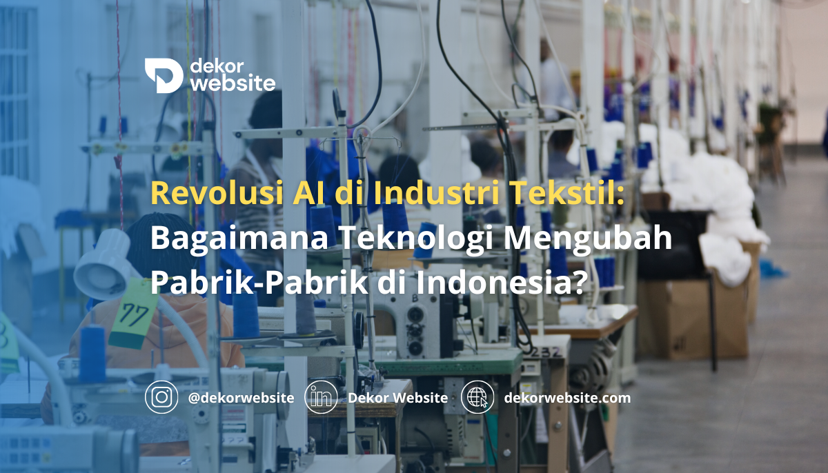 Revolusi AI di Industri Tekstil: Bagaimana Teknologi Mengubah Pabrik-Pabrik di Indonesia