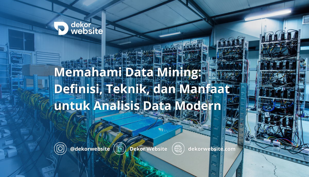 Memahami Data Mining: Definisi, Teknik, dan Manfaat untuk Analisis Data Modern