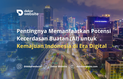 Pentingnya Memanfaatkan Potensi Kecerdasan Buatan (AI) untuk Kemajuan Indonesia di Era Digital