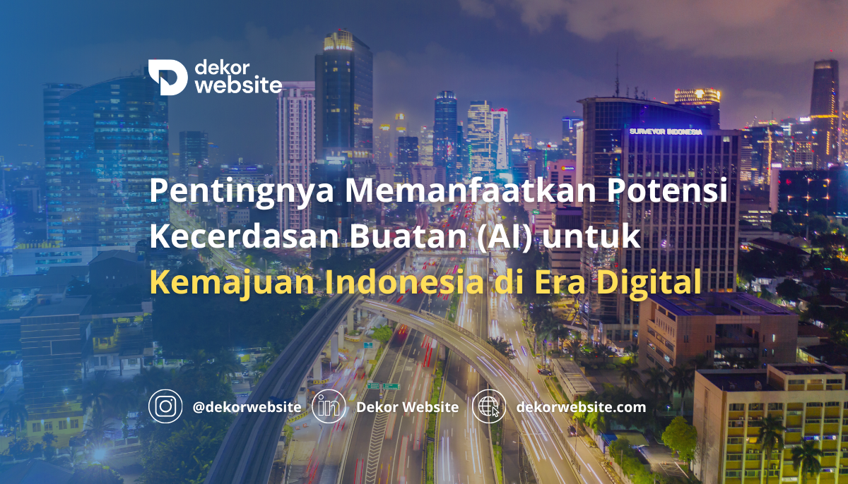 Pentingnya Memanfaatkan Potensi Kecerdasan Buatan (AI) untuk Kemajuan Indonesia di Era Digital