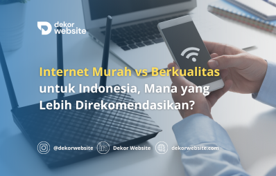 Internet Murah vs. Berkualitas untuk Indonesia, Mana yang Lebih Direkomendasikan?