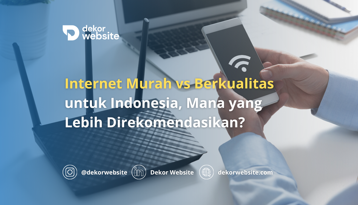 Internet Murah vs. Berkualitas untuk Indonesia, Mana yang Lebih Direkomendasikan?