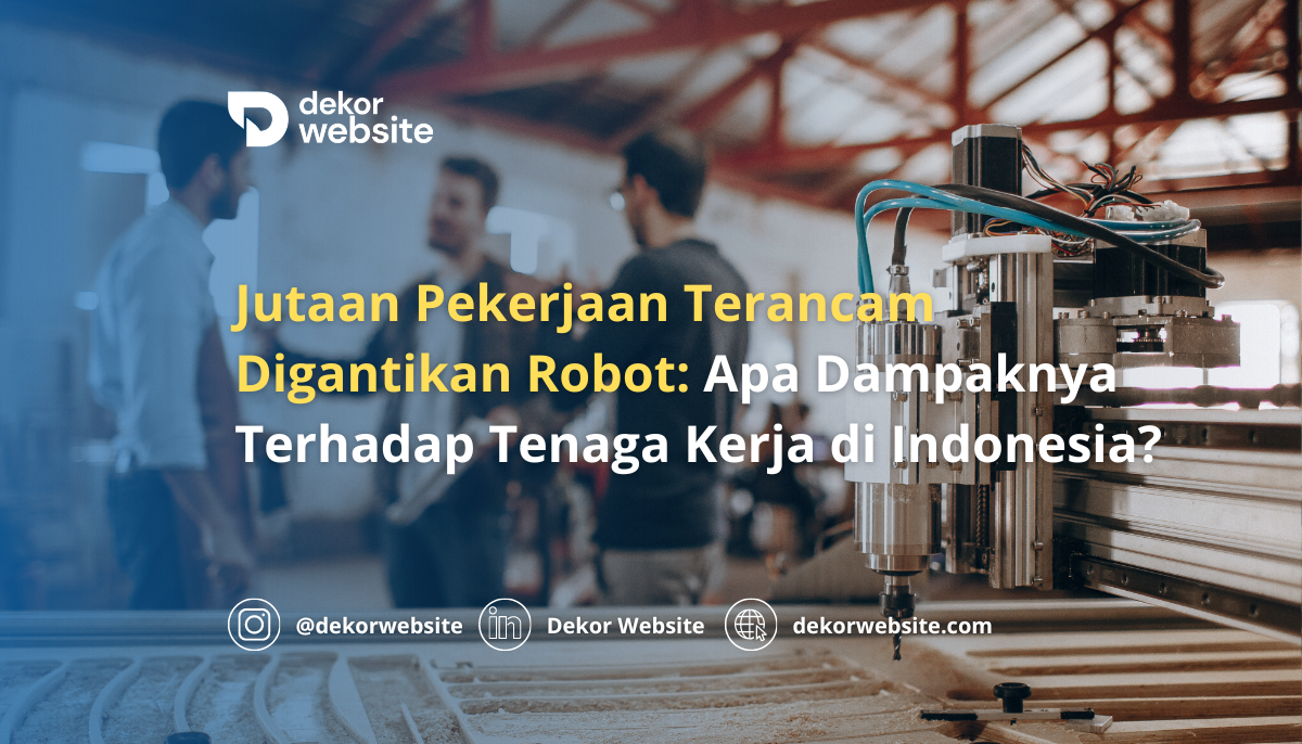 Jutaan Pekerjaan Terancam Digantikan Robot: Apa Dampaknya bagi Tenaga Kerja di Indonesia?