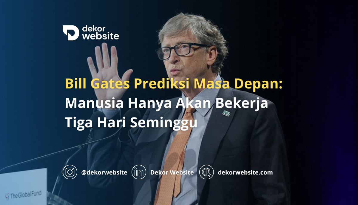 Bill Gates Prediksi Masa Depan: Manusia Hanya Akan Bekerja Tiga Hari Seminggu