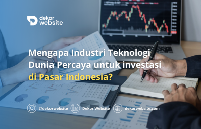 Mengapa Dunia Teknologi Semakin Percaya dan Berinvestasi di Pasar Indonesia?