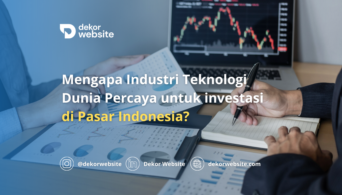 Mengapa Dunia Teknologi Semakin Percaya dan Berinvestasi di Pasar Indonesia?