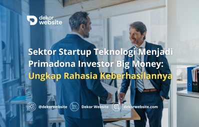 Sektor Startup Teknologi Menjadi Primadona Big Money: Mengungkap Rahasia Keberhasilannya