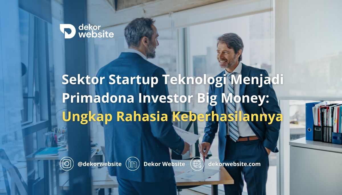 Sektor Startup Teknologi Menjadi Primadona Big Money: Mengungkap Rahasia Keberhasilannya