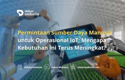 Permintaan Sumber Daya Manusia untuk Operasional IoT: Mengapa Kebutuhan Ini Terus Meningkat?