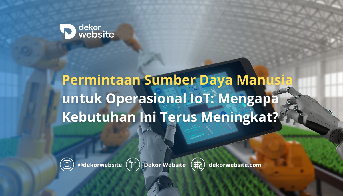 Permintaan Sumber Daya Manusia untuk Operasional IoT: Mengapa Kebutuhan Ini Terus Meningkat?