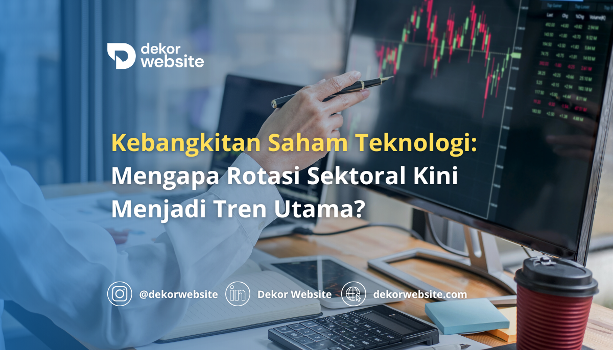 Kebangkitan Saham Teknologi: Mengapa Rotasi Sektoral Kini Menjadi Tren Utama?