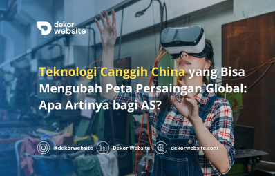 Teknologi Canggih China yang Bisa Mengubah Peta Persaingan Global: Apa Dampaknya bagi AS?