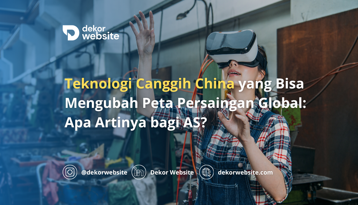 Teknologi Canggih China yang Bisa Mengubah Peta Persaingan Global: Apa Dampaknya bagi AS?