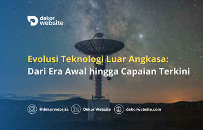 Evolusi Teknologi Luar Angkasa: Dari Era Awal hingga Capaian Terkini dalam Eksplorasi Angkasa