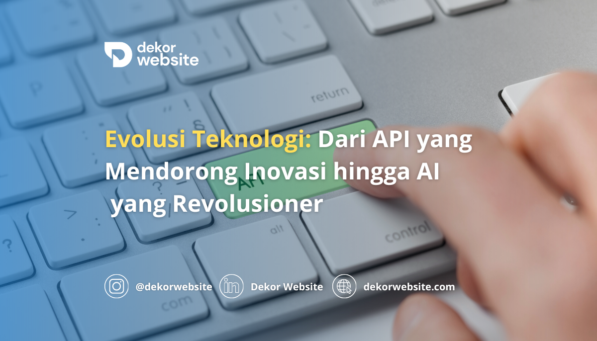 Evolusi Teknologi: Dari API yang Mendorong Inovasi hingga Kecerdasan Buatan yang Revolusioner