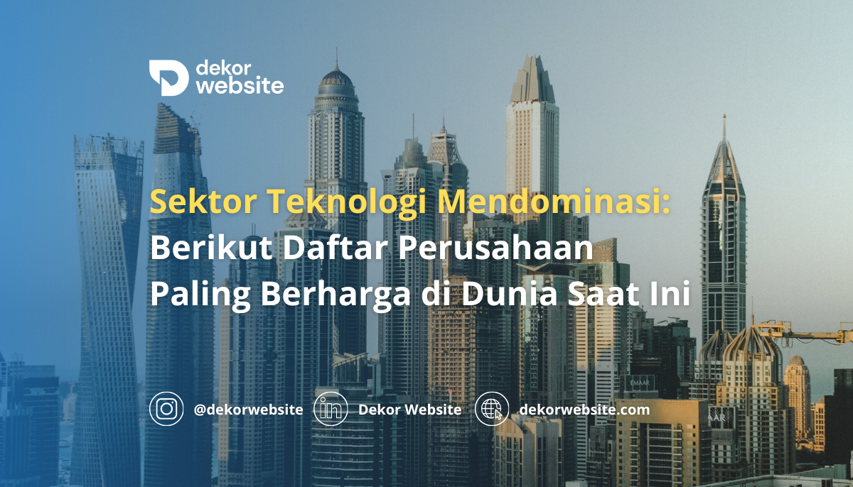 Sektor Teknologi Memimpin: Daftar Perusahaan Paling Berharga di Dunia Saat Ini