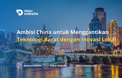 Ambisi China untuk Menggantikan Semua Teknologi Barat dengan Inovasi Lokal: Visi dan Tantangannya