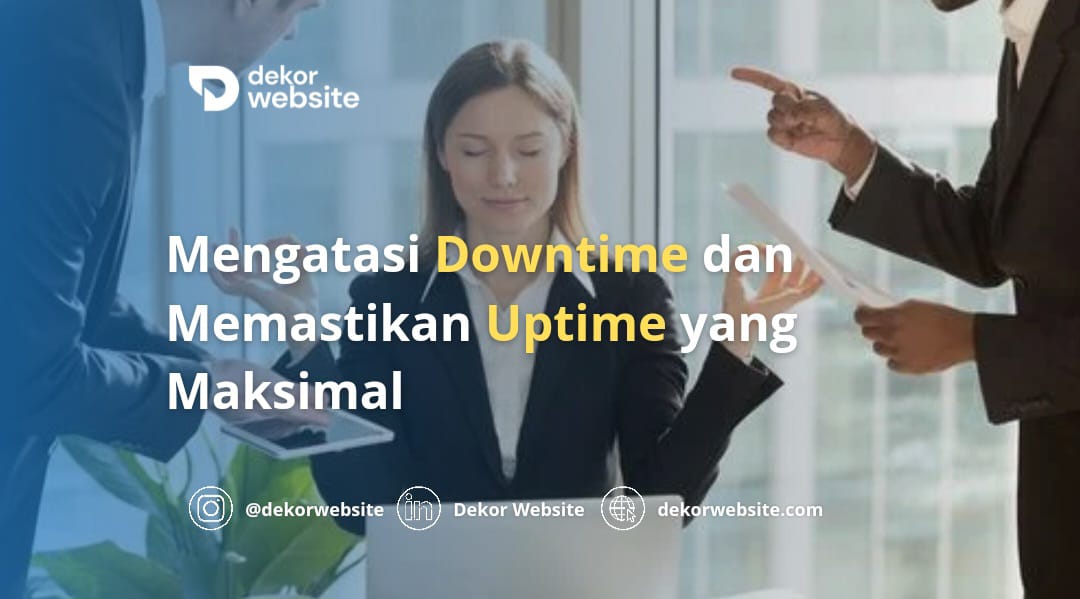 Mengatasi Downtime dan Memastikan Uptime yang Maksimal