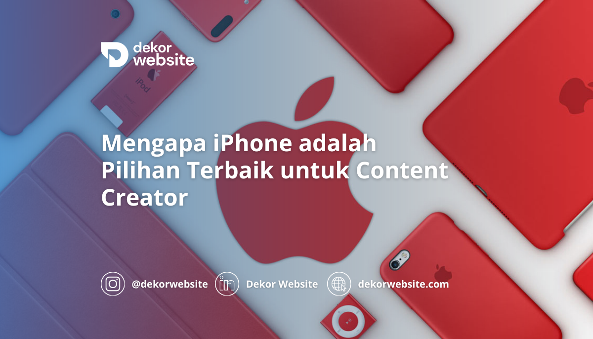 Mengapa iPhone adalah Pilihan Terbaik untuk Content Creator