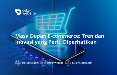 Masa Depan E-commerce: Tren dan Inovasi yang Perlu Diperhatikan