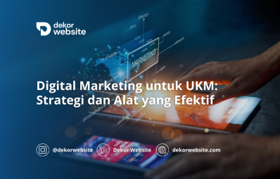 Digital Marketing untuk UKM: Strategi dan Alat yang Efektif