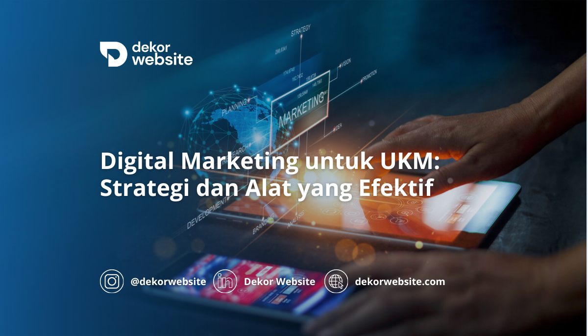 Digital Marketing untuk UKM: Strategi dan Alat yang Efektif