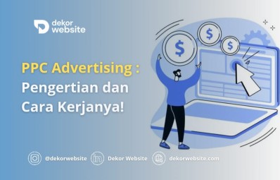 PPC Advertising: Pengertian, Cara Kerja, dan Strategi Efektif untuk Meningkatkan Hasil Iklan