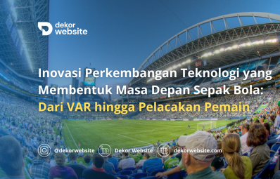 Inovasi Perkembangan Teknologi Sepak Bola: Dari VAR hingga Pelacakan Pemain