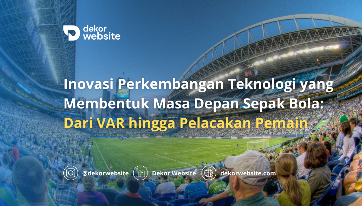 Inovasi Perkembangan Teknologi Sepak Bola: Dari VAR hingga Pelacakan Pemain