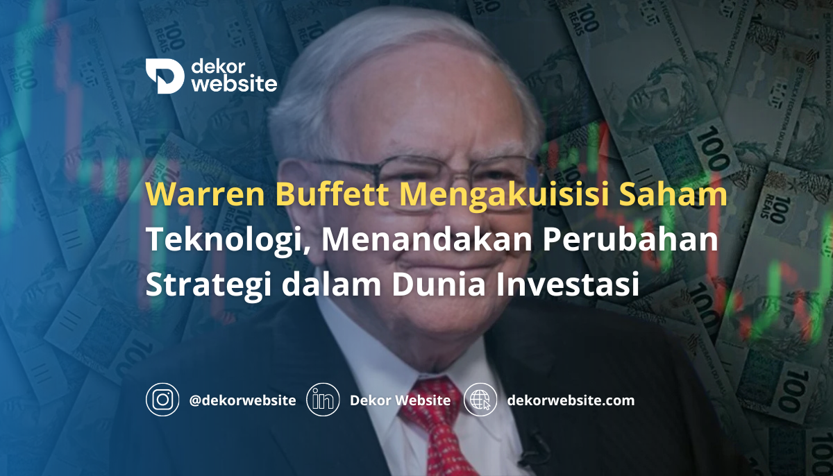 Warren Buffett Mengakuisisi Saham Teknologi, Menandakan Perubahan Strategi Investasi