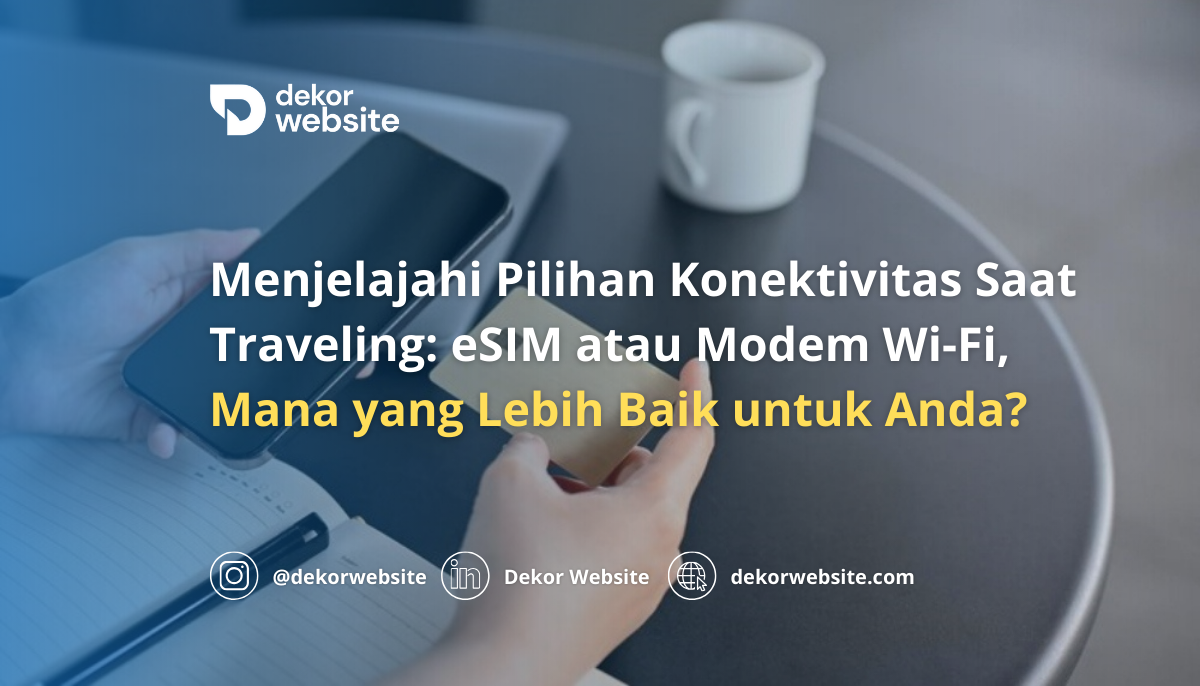 Menjelajahi Pilihan Konektivitas Saat Traveling: eSIM atau Modem Wi-Fi, Mana yang Lebih Baik?