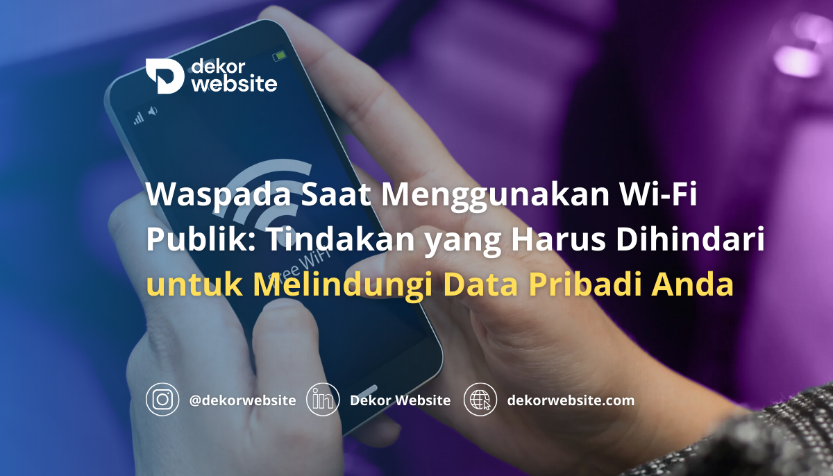 Waspada Saat Gunakan Wi-Fi Publik: Tindakan yang Harus Dihindari untuk Lindungi Data Pribadi