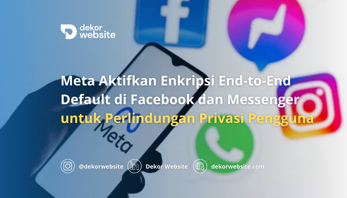 Meta Aktifkan Enkripsi End-to-End Default di Facebook & Messenger untuk Privasi Pengguna