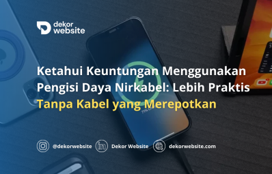 Ketahui Keuntungan Menggunakan Pengisi Daya Nirkabel: Lebih Praktis Tanpa Kabel