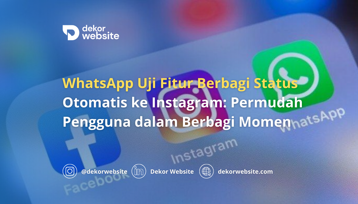 WhatsApp Uji Fitur Berbagi Status ke Instagram: Permudah Pengguna dalam Berbagi Momen