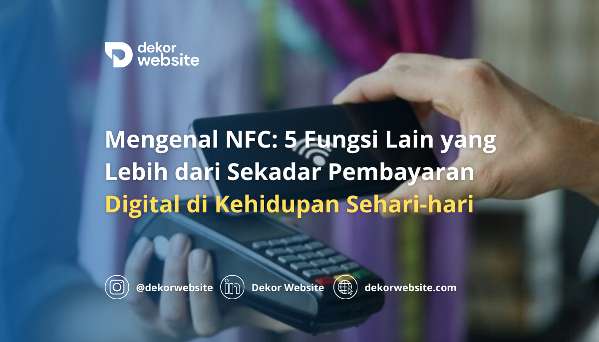 Mengenal NFC: 5 Fungsi Menarik yang Lebih dari Sekadar Pembayaran Digital di Kehidupan Sehari-hari