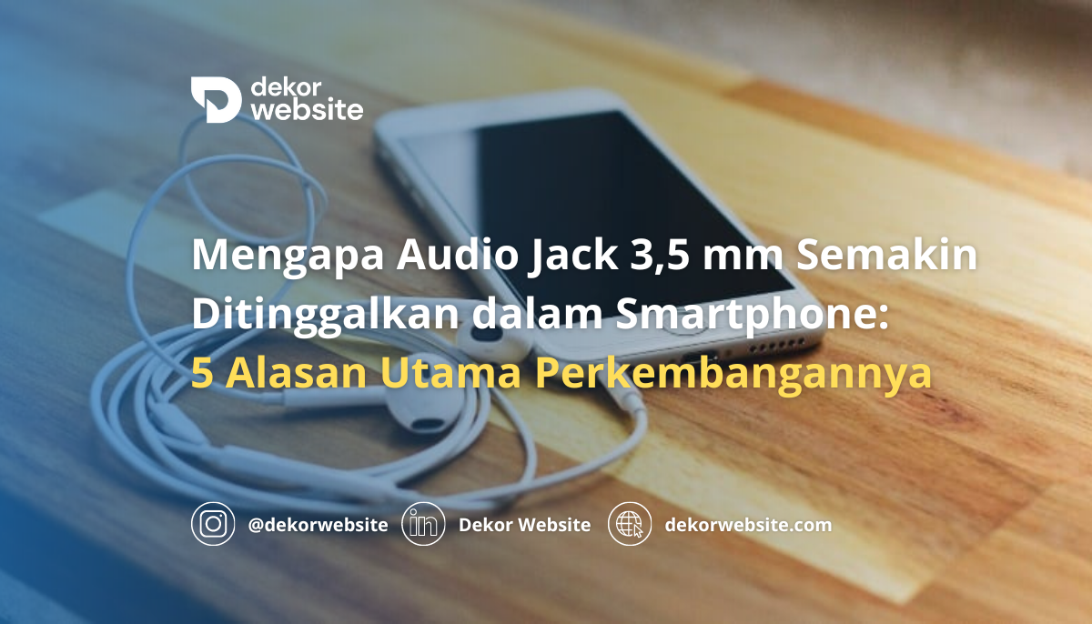 Mengapa Audio Jack 3,5 mm Semakin Ditinggalkan dalam Smartphone: Ini 5 Alasan Utamanya!