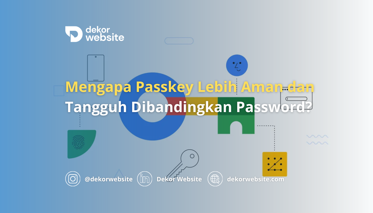 Mengapa Passkey Lebih Aman dan Tangguh Dibandingkan Menggunakan Password?