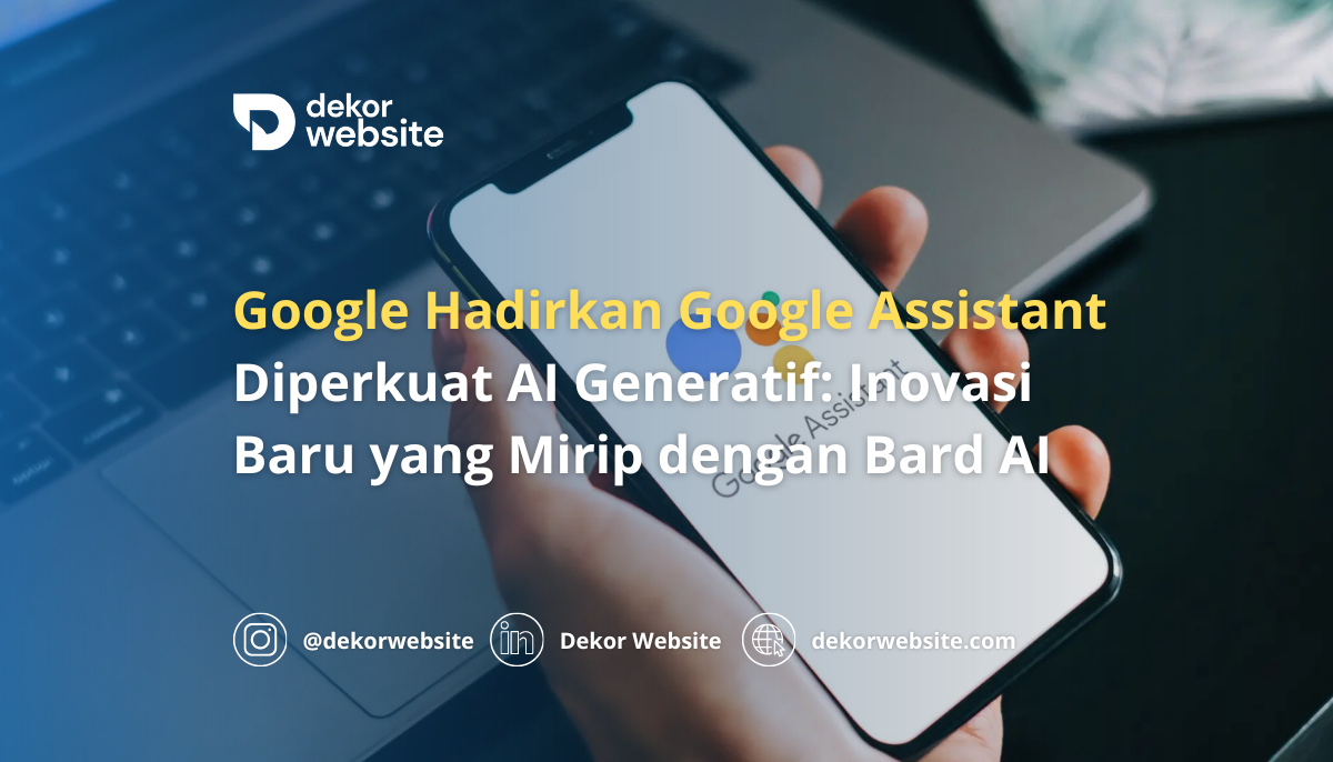 Google Hadirkan Google Assistant Diperkuat AI Generatif yang Mirip dengan Bard