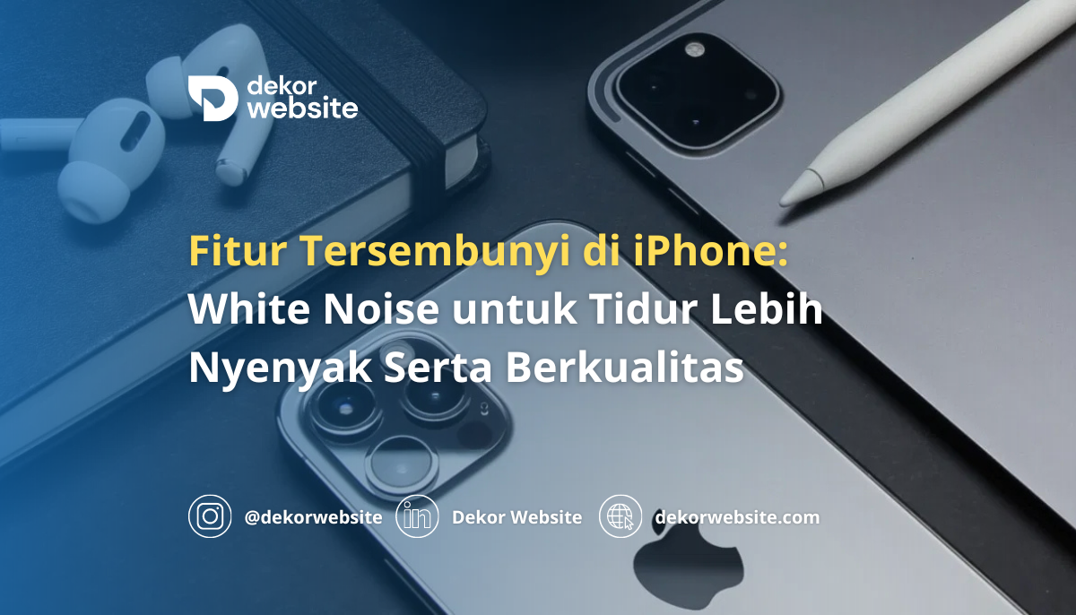 Fitur Tersembunyi di iPhone:  White Noise untuk Tidur Lebih Nyenyak Serta Berkualitas