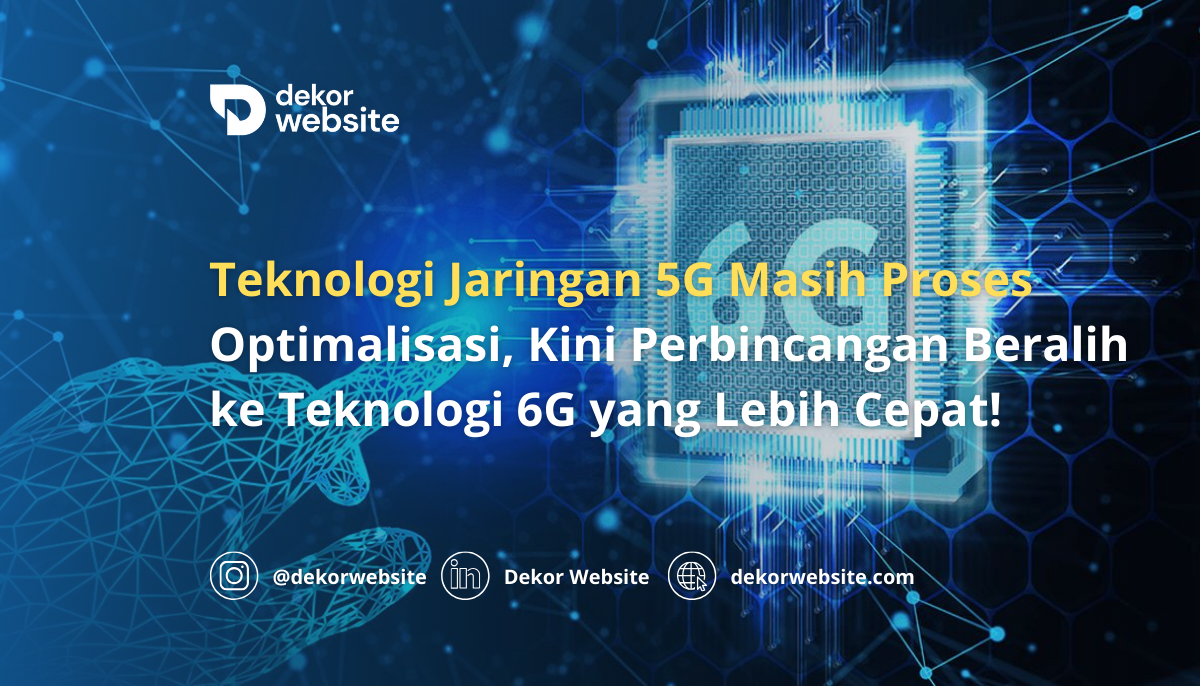 Jaringan 5G Masih Proses, Kini Perbincangan Beralih ke Jaringan 6G yang Lebih Cepat!