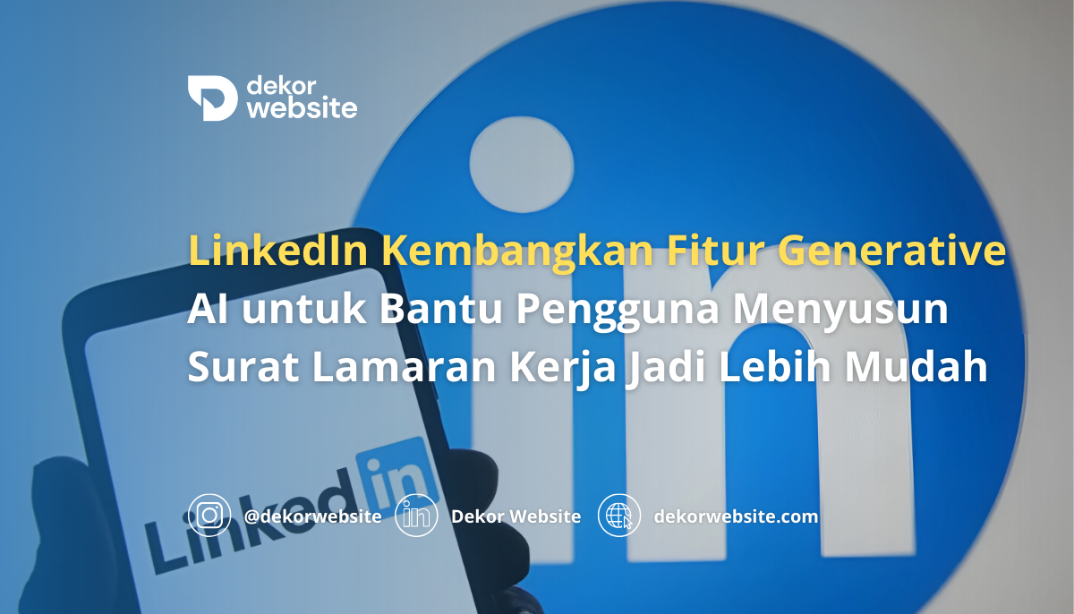 LinkedIn Kembangkan Fitur Generative AI untuk Bantu Menyusun Surat Lamaran Kerja