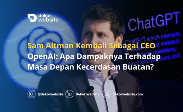 Sam Altman Kembali Sebagai CEO OpenAI: Apa Dampaknya Terhadap Masa Depan AI?