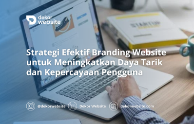 Strategi Efektif Branding Website untuk Meningkatkan Daya Tarik dan Kepercayaan Pengguna