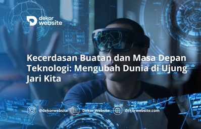 Kecerdasan Buatan dan Masa Depan Teknologi: Mengubah Dunia di Ujung Jari Kita