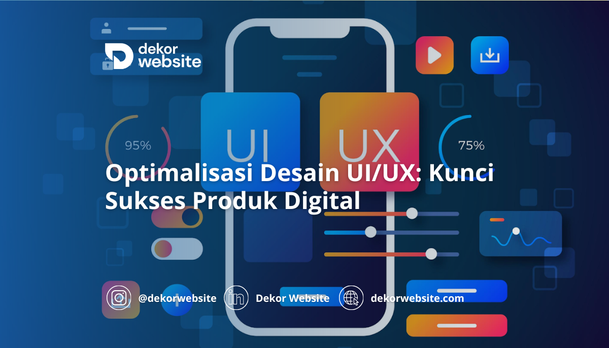 Optimalisasi Desain UI/UX: Kunci Sukses Produk Digital