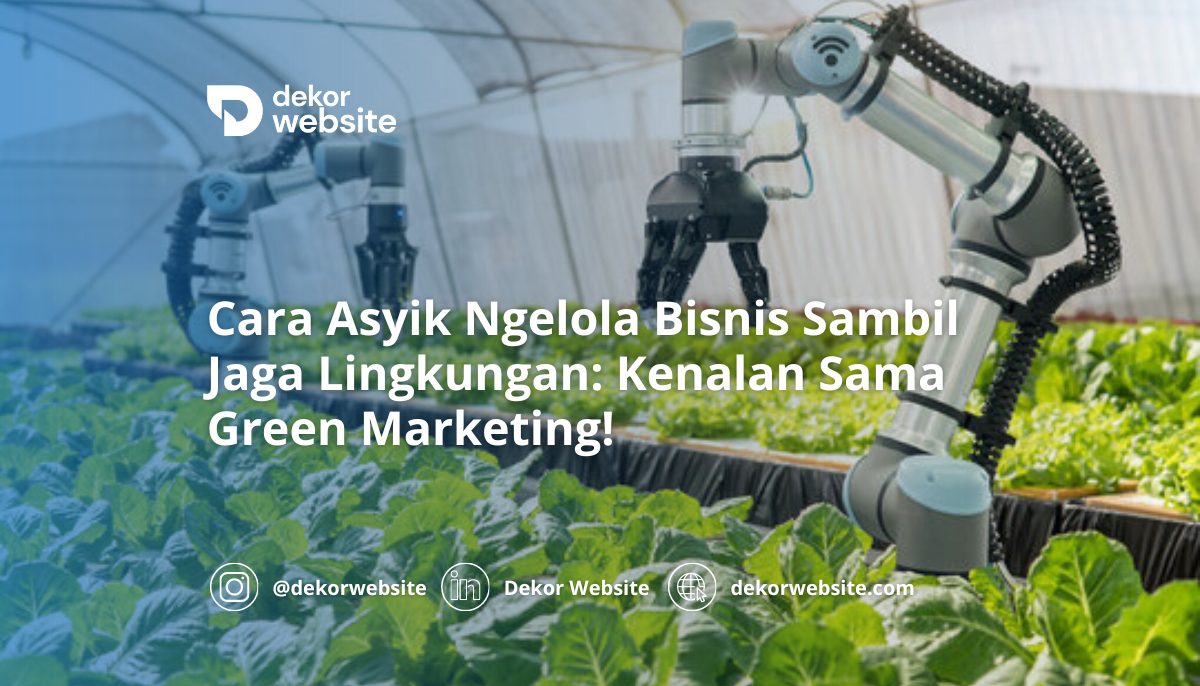 Cara Asyik Ngelola Bisnis Sambil Jaga Lingkungan: Kenalan Sama Green Marketing!