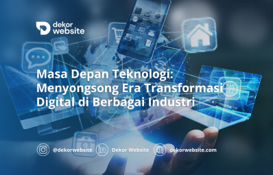 Masa Depan Teknologi: Menyongsong Era Transformasi Digital di Berbagai Industri