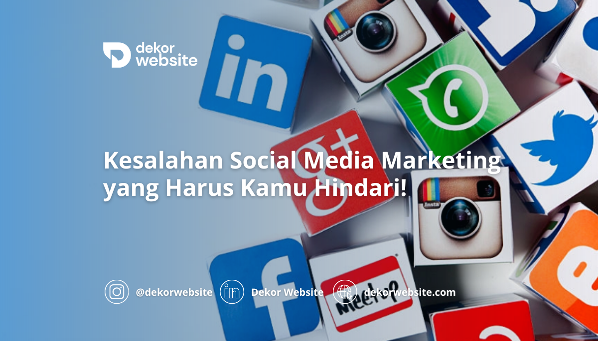 Kesalahan Social Media Marketing yang Harus Kamu Hindari!