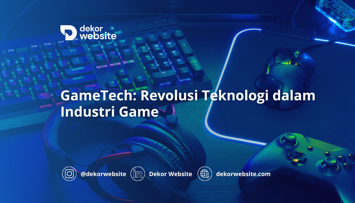 GameTech: Pengembangan dan Revolusi Teknologi dalam Industri Game